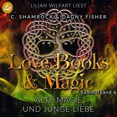 Alte Magie und junge Liebe: Love, Books & Magic - Sammelband 6 (Sammelbände Love, Books & Magic) - C. Shamrock,Dagny Fisher, Audio, 4069828244146