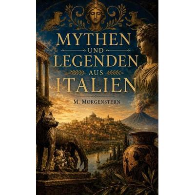 Mythen und Legenden aus Italien, Taschenbuch von M. Morgenstern, Mythos Verlag, 978-94-039-1532-6