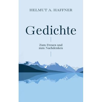 Gedichte - Zum Freuen und zum Nachdenken, Taschenbuch von Helmut A. Haffner, BoD – Books on Demand, 978-3-7693-3803-4