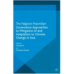 Governance Approaches to Mitigation of and Adaptation to Climate Change in Asia, Fachbücher von T. Dhakal, H. Ha