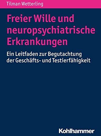 Tilman Wetterling - Freier Wille und neuropsychiatrische Erkrankungen: Ein Leitfaden zur Begutachtung der Geschäfts- und Testierfähigkeit - Preis vom 09.10.2026 07:28:09 h