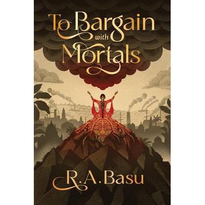 To Bargain with Mortals, Taschenbuch von R. A. Basu, Ingram Publishers Services, 978-1-964721-68-2