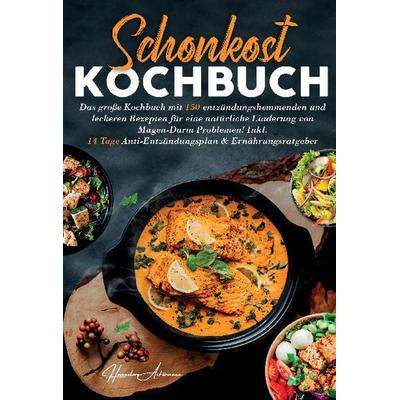 Schonkost Kochbuch – Entzündungsarm & alltagstauglich, Taschenbuch von Hannelore Ackermann, Lucid Page Media, 978-3-691-04328-0