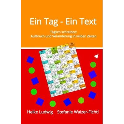 Ein Tag - Ein Text, Taschenbuch von Stefanie Waizer-Fichtl,Heike Ludwig, Epubli, 978-3-7531-6628-5