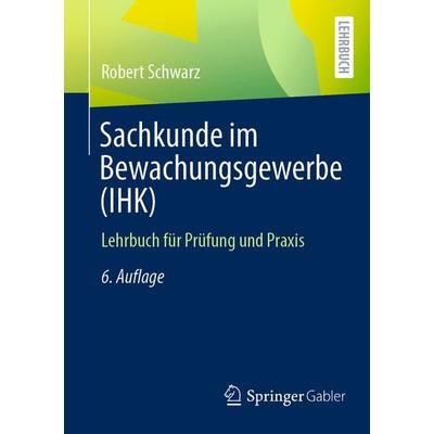 Sachkunde im Bewachungsgewerbe (IHK), Taschenbuch von Robert Schwarz, Springer Fachmedien Wiesbaden GmbH, 978-3-658-38141-7