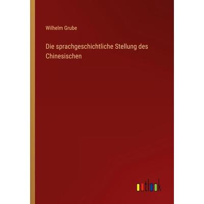 Die sprachgeschichtliche Stellung des Chinesischen, Taschenbuch von Wilhelm Grube, Outlook, 978-3-368-60870-5