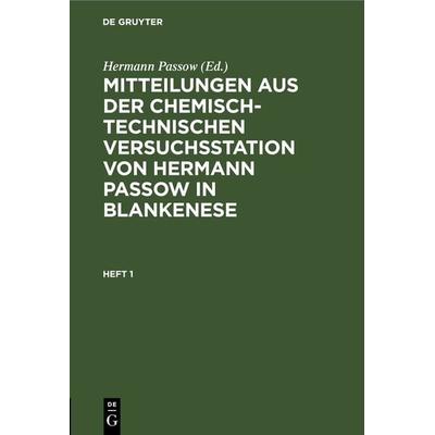Mitteilungen aus der chemisch-technischen Versuchsstation von Hermann Passow in Blankenese. Heft 1, Gebundene Ausgabe von , De Gruyter,