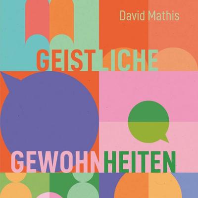 Geistliche Gewohnheiten - David Mathis, Audio, 9783986653873