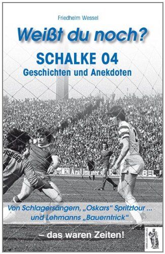 Friedhelm Wessel - Weißt du noch? Schalke 04: Geschichten und Anekdoten. Von Schlagersängern, Oskars Spritzrour... und Lehmanns Bauerntrick - Preis vom 14.10.2026 23:07:16 h
