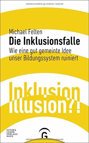 Michael Felten - Die Inklusionsfalle: Wie eine gut gemeinte Idee unser Bildungssystem ruiniert - Preis vom 30.09.2026 09:01:18 h