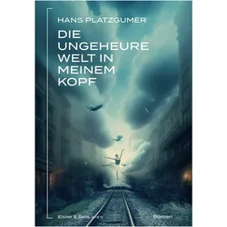 Platzgumer:Die ungeheure Welt in meinem, Belletristik von Hans Platzgumer