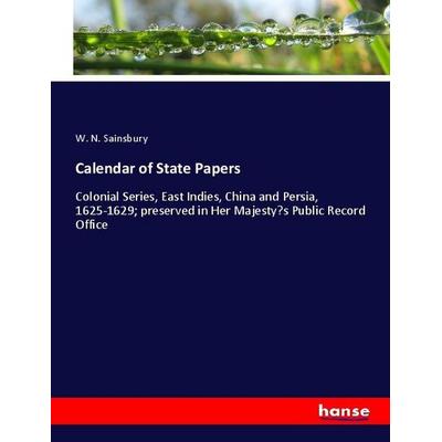 Calendar of State Papers, Taschenbuch von W. N. Sainsbury, Hansebooks, 978-3-337-97016-1