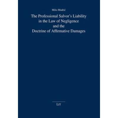 The Professional Salvor's Liability in the Law of Negligence and the Doctrine of Affirmative Damages, Taschenbuch von Miso Mudric, Lit Verlag,
