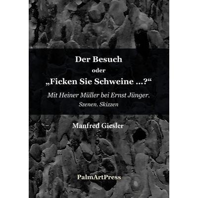 Der Besuch oder Ficken Sie Schweine?, Paperback von Manfred Giesler, PalmArtPress, 978-3-96258-072-8