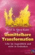 Ariel Kane - Unmittelbare Transformation: Lebe im Augenblick und nicht in Gedanken - Preis vom 11.10.2026 03:10:56 h