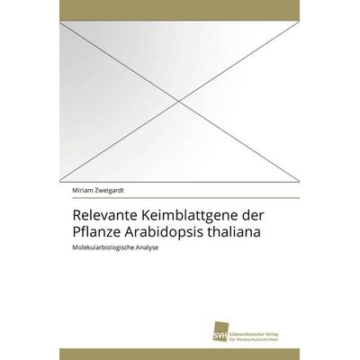 Relevante Keimblattgene der Pflanze Arabidopsis Bücher.dena, Taschenbuch von Miriam Zweigardt, Südwestdeutscher Verlag für Hochschulschriften,