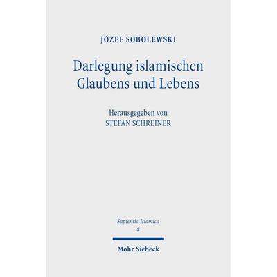 Darlegung islamischen Glaubens und Lebens, Gebundene Ausgabe von Józef Sobolewski, Mohr Siebeck, 978-3-16-163511-3