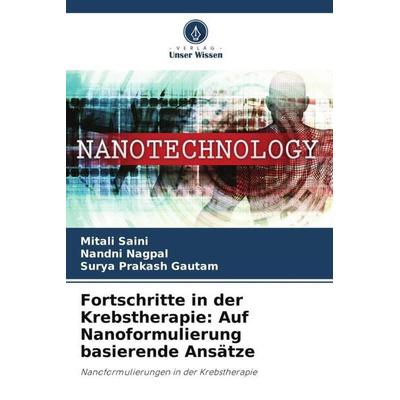 Fortschritte in der Krebstherapie: Auf Nanoformulierung basierende Ansätze, Taschenbuch von Mitali Saini,Nandni Nagpal,Surya Prakash Gautam, Verlag
