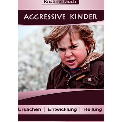 Aggressive Kinder, Taschenbuch von Kristine Tauch, Epubli, 978-3-7375-2500-8