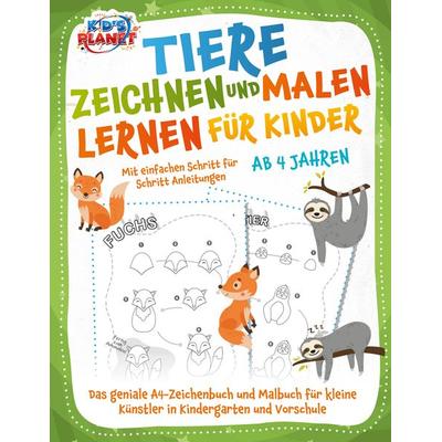 Tiere zeichnen und malen lernen für Kinder ab 4 Jahren - Mit einfachen Schritt für Schritt Anleitungen: Das geniale A4-Zeichenbuch und Malbuch für