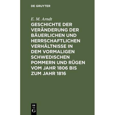 Geschichte der Veränderung der bäuerlichen und herrschaftlichen Verhältnisse in dem vormaligen Schwedischen Pommern und Rügen vom Jahr 1806 bis zum