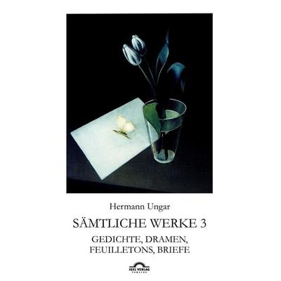 Hermann Ungar: Gedichte, Dramen, Feuilletons, Briefe, Taschenbuch von Hermann Ungar, Igel, 978-3-86815-527-3