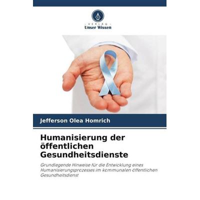 Humanisierung der öffentlichen Gesundheitsdienste, Taschenbuch von Jefferson Olea Homrich, Verlag Unser Wissen, 978-620-6-04378-2