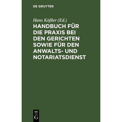 Handbuch für die Praxis bei den Gerichten sowie für den Anwalts- und Notariatsdienst, Gebundene Ausgabe von , De Gruyter, 978-3-11-238447-3