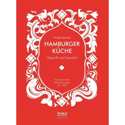 Hamburger Küche: Geprüft und bewährt. Ein Kochbuch mit über 1000 Original-Rezepten traditioneller Kochkunst aus Hamburg, Gebundene Ausgabe von Hulda