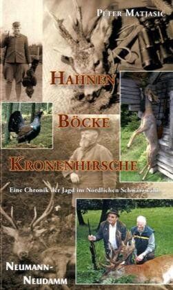 Peter Matjasic - Hahnen-Böcke-Kronenhirsche: Eine Chronik der Jagd im Nördlichen Schwarzwald - Preis vom 07.10.2026 11:45:10 h