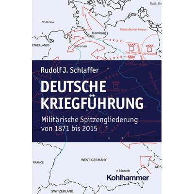 Deutsche Kriegführung, Taschenbuch von Rudolf J. Schlaffer, Kohlhammer, 978-3-17-043180-5