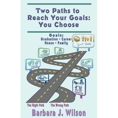 Two Paths to Reach Your Goals: You Choose, Taschenbuch von Barbara J. Wilson, Findtech Ltd, 978-0-9787637-2-5