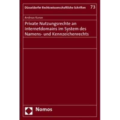 Private Nutzungsrechte an Internetdomains im System des Namens- und Kennzeichenrechts, Taschenbuch von Andreas Kunze, Nomos, 978-3-8329-4653-1