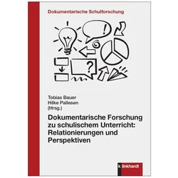 Dokumentarische Forschung zu schulischem Unterricht: Relationierungen und Perspektiven, Fachbücher von Hilke Pallesen, Tobias Bauer