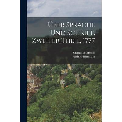 Über Sprache und Schrift, Zweiter Theil, 1777, Taschenbuch von Charles de Brosses,Michael Hissmann, Legare Street Press, 978-1-01-881955-6
