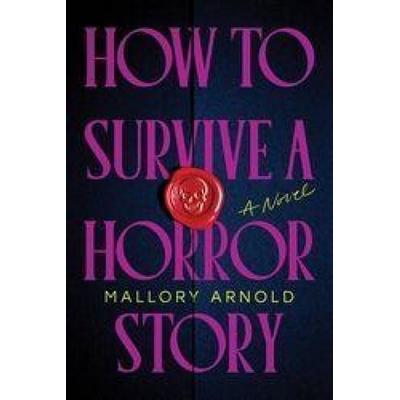 How to Survive a Horror Story, Taschenbuch von Mallory Arnold, Sourcebooks LLC, 978-1-4642-4720-0