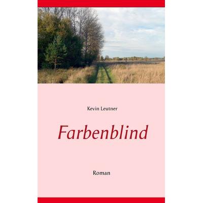 Farbenblind, Taschenbuch von Kevin Leutner, BoD – Books on Demand, 978-3-7347-4564-5