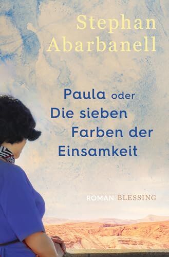 Stephan Abarbanell - Paula oder Die sieben Farben der Einsamkeit: Roman - Preis vom 18.10.2026 15:28:09 h