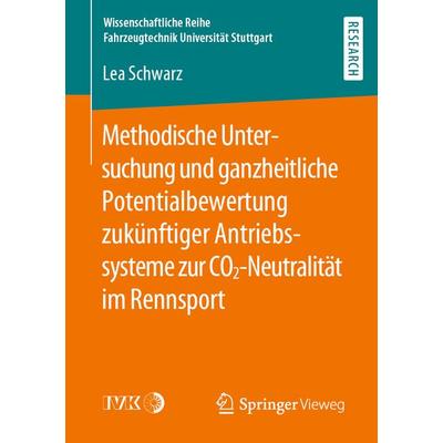 Methodische Untersuchung und ganzheitliche Potentialbewertung zukünftiger Antriebssysteme zur CO2-Neutralität im Rennsport, Taschenbuch von Lea