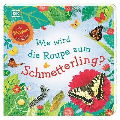 Wie wird die Raupe zum Schmetterling?, Gebundene Ausgabe von , DK Verlag Dorling Kindersley, 978-3-8310-3699-8