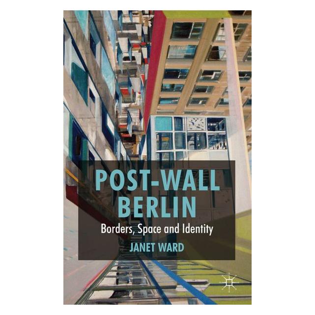 Palgrave Macmillan Uk Ward,J.:Post-Wall Berlin (J. Ward, Janet Ward, Englisch) (63039417)