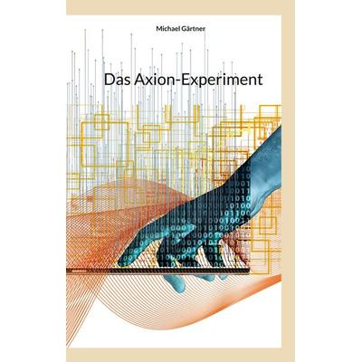 Das Axion-Experiment, Taschenbuch von Michael Gärtner, BoD – Books on Demand, 978-3-7386-0486-3