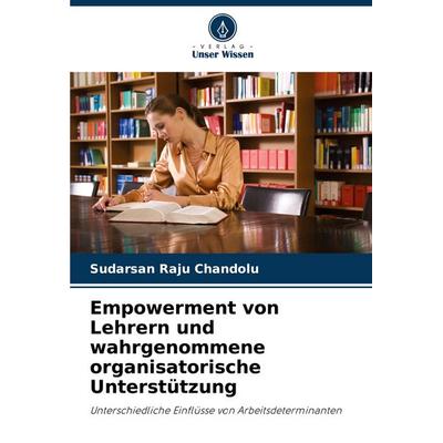 Empowerment von Lehrern und wahrgenommene organisatorische Unterstützung, Taschenbuch von Sudarsan Raju Chandolu, Verlag Unser Wissen,
