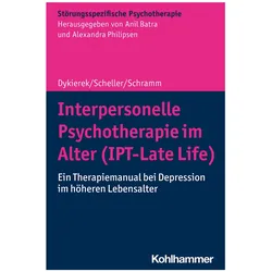 Interpersonelle Psychotherapie im Alter (IPT-Late Life), Fachbücher von Alexandra Philipsen, Elisabeth Schramm, Anil Batra, Elisa Scheller, Petra Dykierek