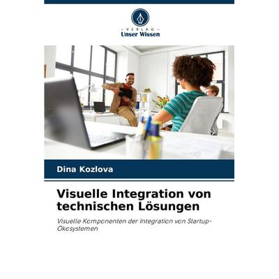 Visuelle Integration von technischen Lösungen, Taschenbuch von Dina Kozlova, Verlag Unser Wissen, 978-620-7-92936-8