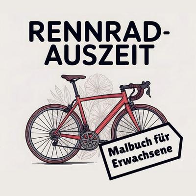 Rennrad Auszeit - Malbuch für Erwachsene, Taschenbuch von Malbuch Welt Tanner, Bookmundo, 978-94-038-3866-3