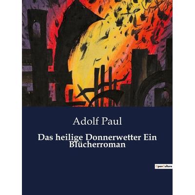 Das heilige Donnerwetter Ein Blücherroman, Taschenbuch von Adolf Paul, BoD - Books on Demand, 979-10-419-0233-0