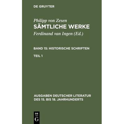 Historische Schriften. Erster Teil, Gebundene Ausgabe von Philipp Zesen, De Gruyter, 978-3-11-011272-6