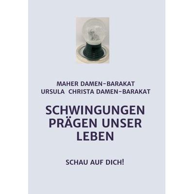 SCHWINGUNGEN PRÄGEN UNSER LEBEN, Taschenbuch von Med.Rat Maher Damen-Barakat,MSc Ursula Christa Damen-Barakat, Buchschmiede, 978-3-99084-409-0