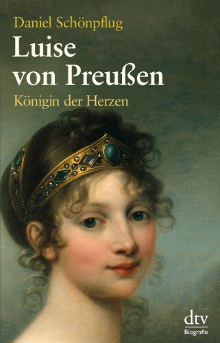 Daniel Schönpflug - Luise von Preußen: Königin der Herzen Eine Biogrphie: Königin der Herzen - Eine Biographie - Preis vom 19.10.2026 19:33:35 h